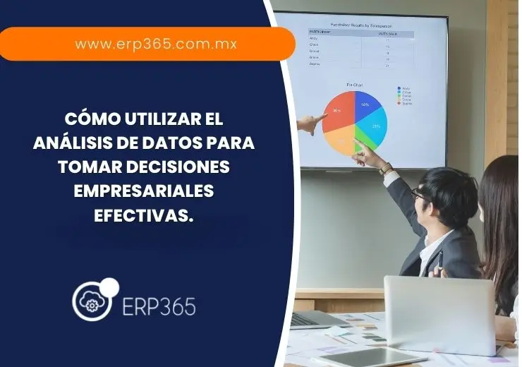 ¿Cómo utilizar el análisis de datos para tomar decisiones empresariales efectivas?