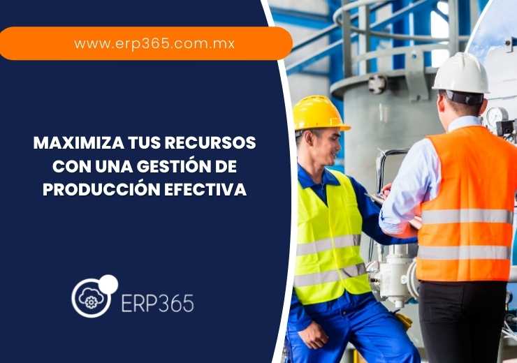 Maximiza tus recursos con una gestión de producción efectiva