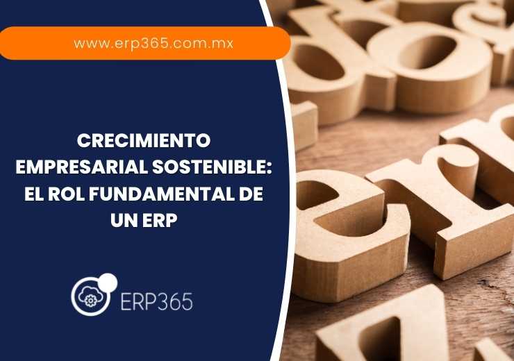 Crecimiento Empresarial Sostenible: El Rol Fundamental de un ERP