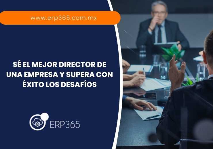 Sé el mejor director de una empresa y supera con éxito los desafíos